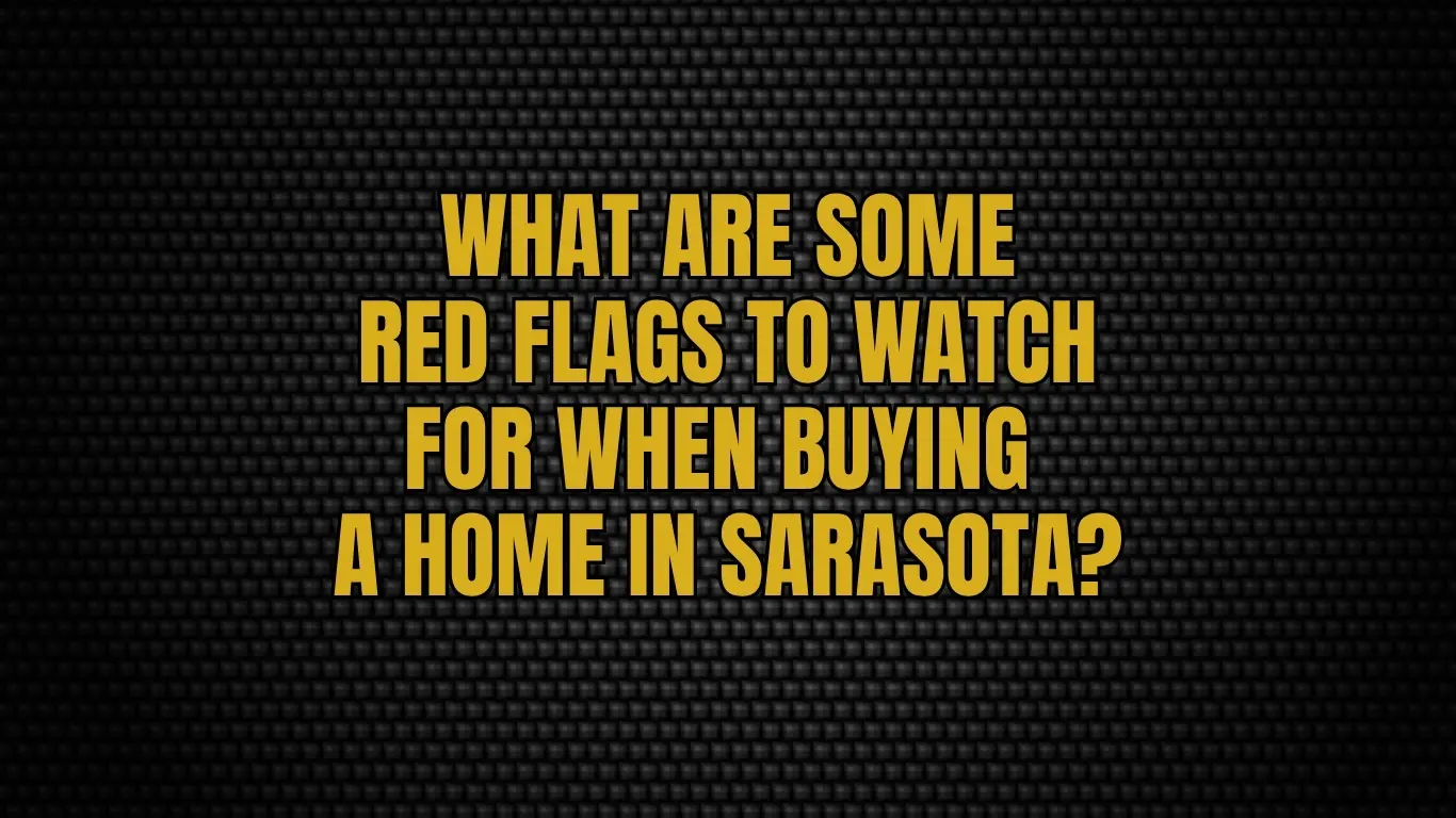 What Are Some Red Flags to Watch for When Buying a Home in Sarasota?