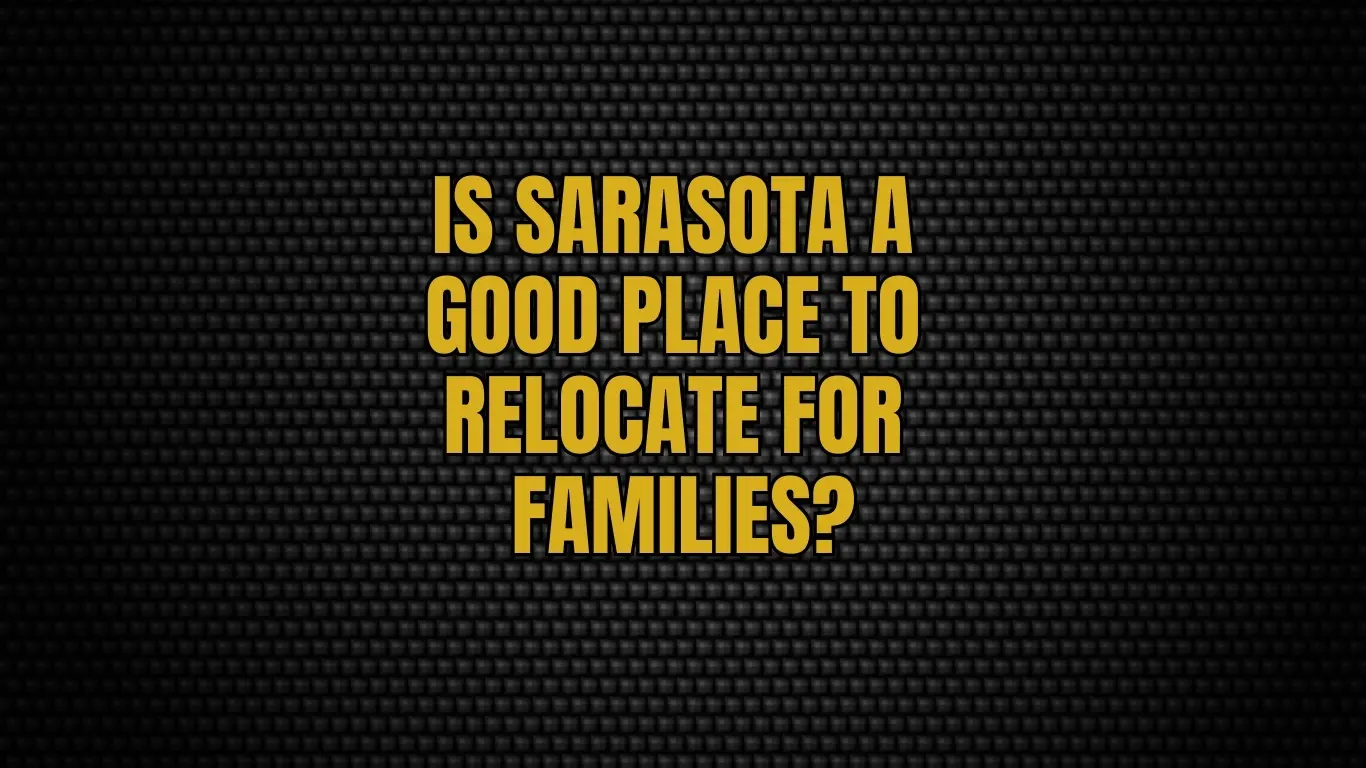 Is Sarasota a good place to relocate for families?