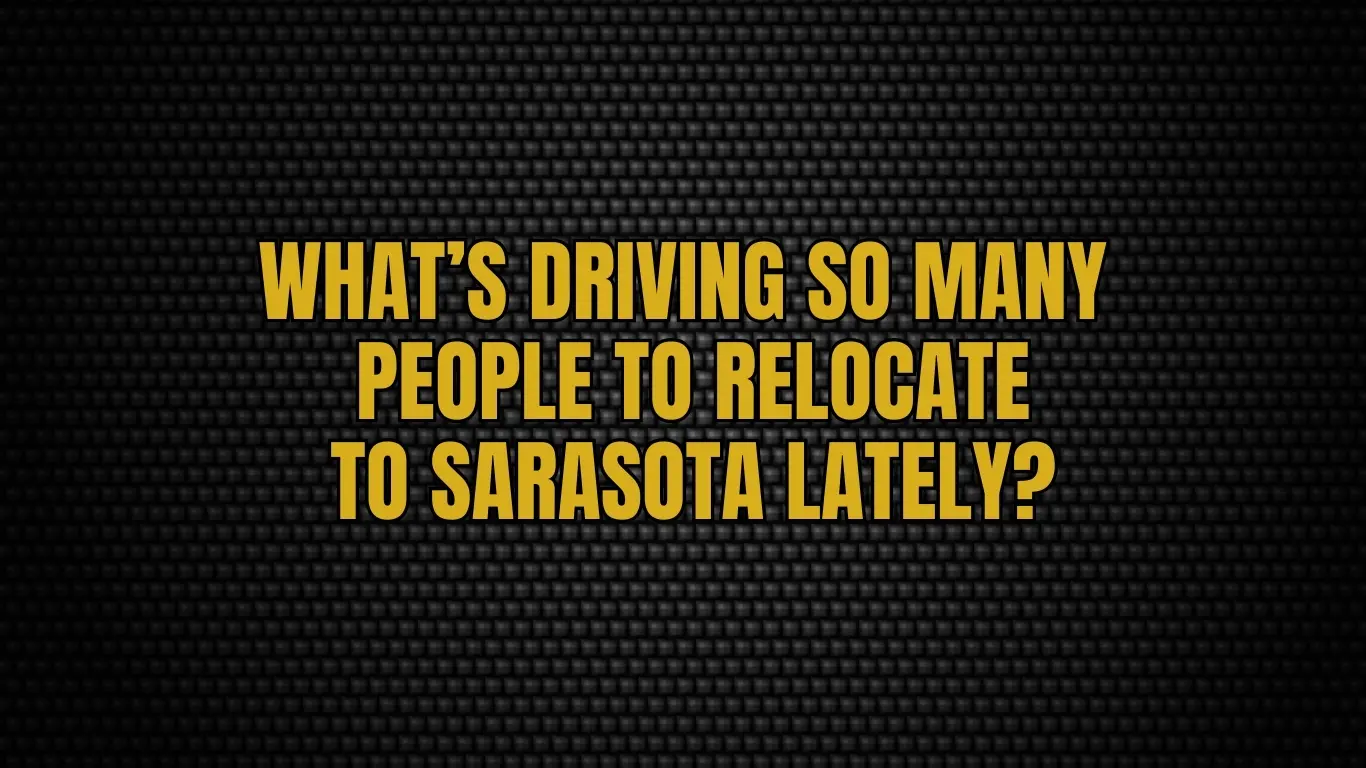 What’s driving so many people to relocate to Sarasota lately?