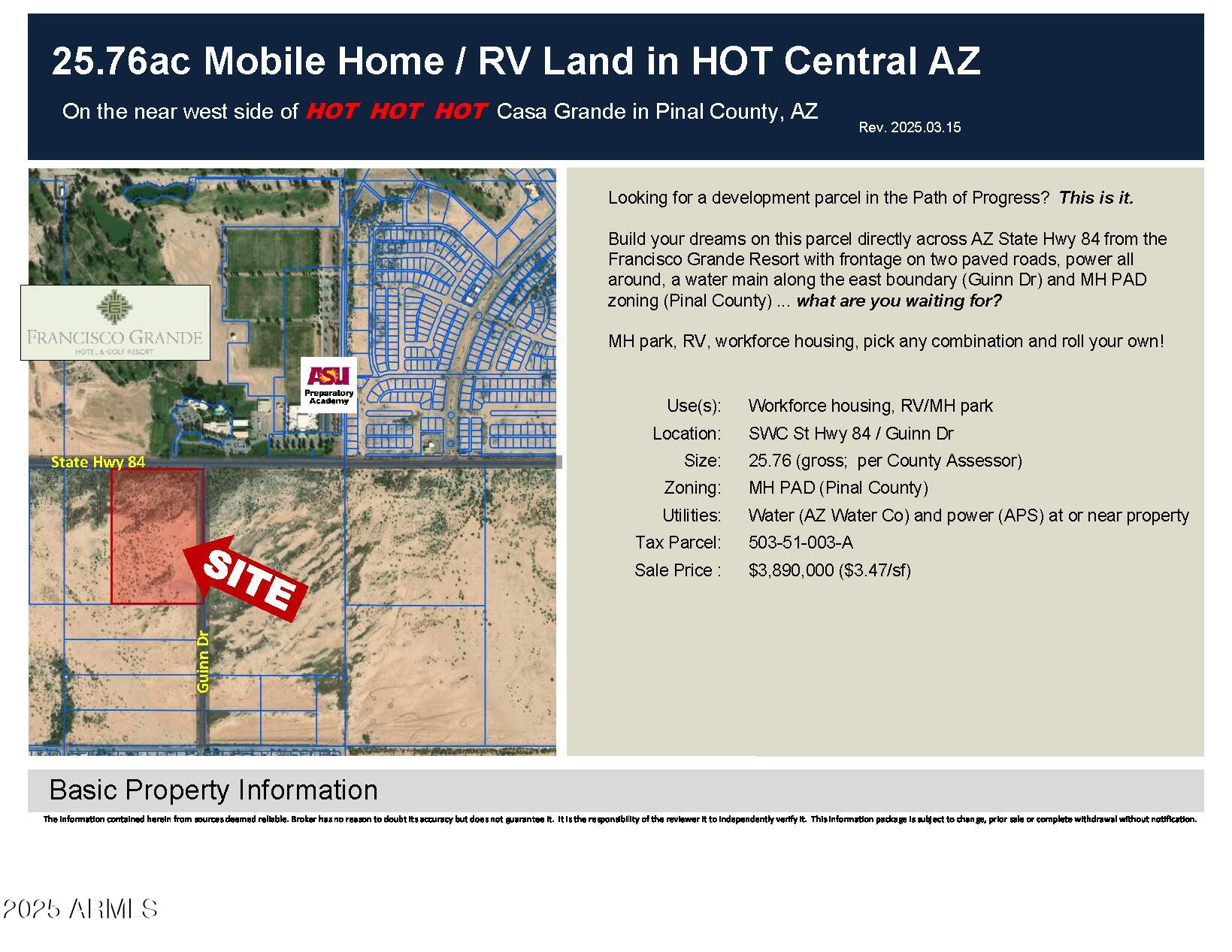 25.76ac Mobile Home / RV Land in HOT Central AZ

Looking for a development parcel in the Path of Progress?  This is it.

Build your dreams on this parcel directly across AZ State Hwy 84 from the Francisco Grande Resort with frontage on two paved roads, power all around, a water main along the east boundary (Guinn Dr) and MH PAD zoning (Pinal County) ... what are you waiting for?

MH park, RV, workforce housing, pick any combination and roll your own!