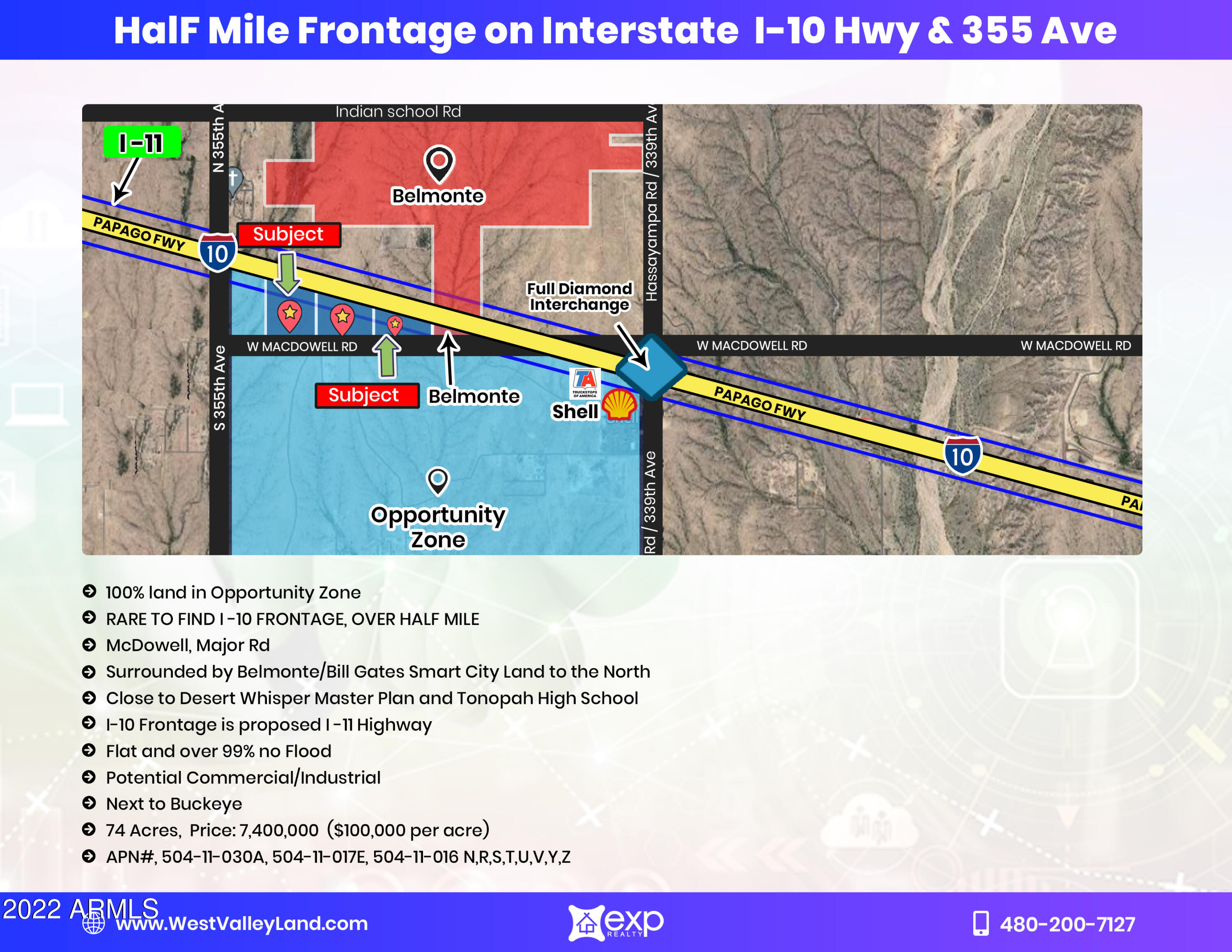 100% land in Opportunity Zone, Rare to find I -10 Frontage, over Half Mile ,McDowell, Major Rd, Surrounded by Belmonte/Bill Gates Smart City Land to the North ,Close to Desert Whisper Master Plan and Tonopah High School, I-10 Frontage is proposed I -11 Hwy, Flat and over 99% no Flood, residential lot with Potential Commercial/Industrial
Next to Buckeye
Please download marketing pkg from document tab