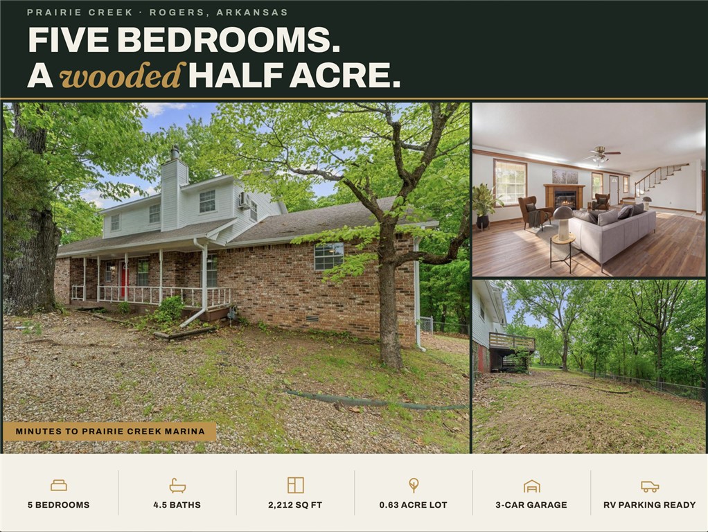 Tucked away on over half an acre just minutes from Prairie Creek Marina Recreational Area and only 4 minutes to downtown Rogers, this home offers the perfect blend of space, comfort, and a peaceful, nature-filled setting. Surrounded by mature trees, you’ll love starting your mornings on the front porch with a cup of coffee, soaking in the quiet and privacy that feels miles away from the city.  Inside, this 5 bedroom, 4.5 bath home offers generous living space.  The spacious living room flows right off the kitchen, creating a great setup for both everyday living and entertaining.
Step out back to a large deck where you can unwind in the evenings, enjoy the wooded views, and listen to the sounds of nature. With close proximity to the lake and all the outdoor recreation it offers, this property is a rare opportunity to enjoy a relaxed, tucked-away lifestyle without sacrificing convenience.  Property is also equipped with 200 Amp electrical service and septic clean out for RV Parking.  SOLD AS-IS