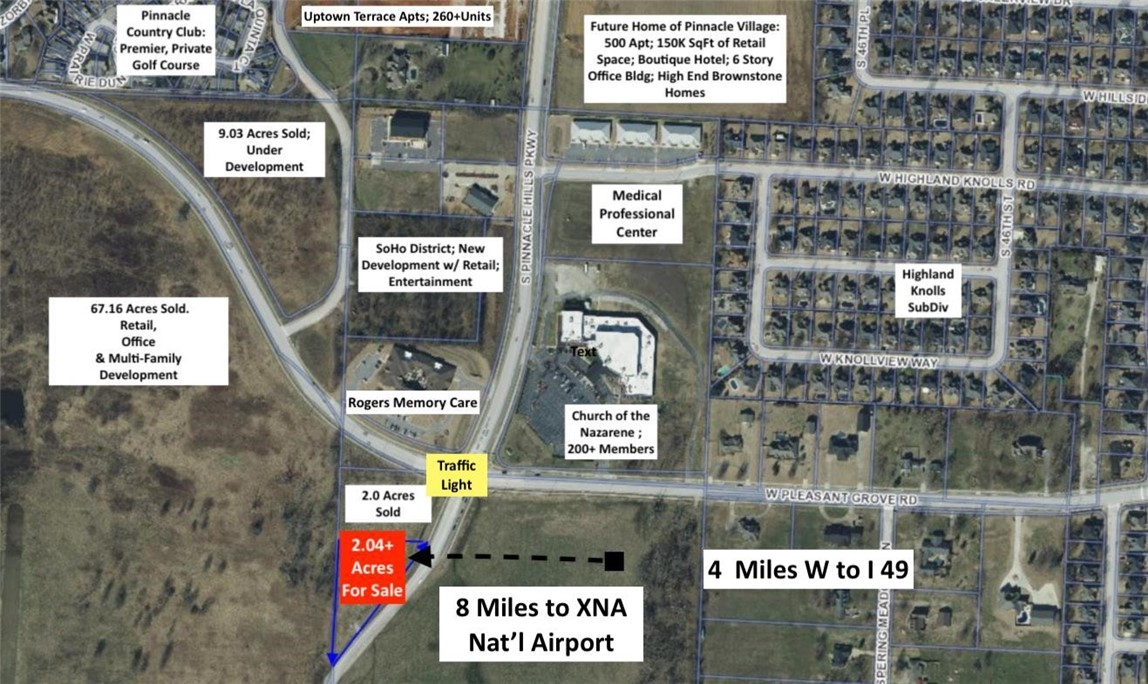 OPPORTUNITY IS KNOCKING 2.04 acres premier location.  This property is located at the lighted corner of Pleasant Grove Rd and Champions Blvd extension of Pauline Whitaker.  Pleasant Grove Rd will be widened and will connect Highway 112 to Interstate 49.   Surround yourself with luxury subdivisions, 500+ apartments, SOHO District, Uptown District, Top Golf, Pinnacle Country Club, Shadow Valley Country Club, Southgate Estates and the new Pinnacle Village.    20,000+ vehicles per day   This location is 8 miles to XNA National Airport and 4 miles to Interstate 49