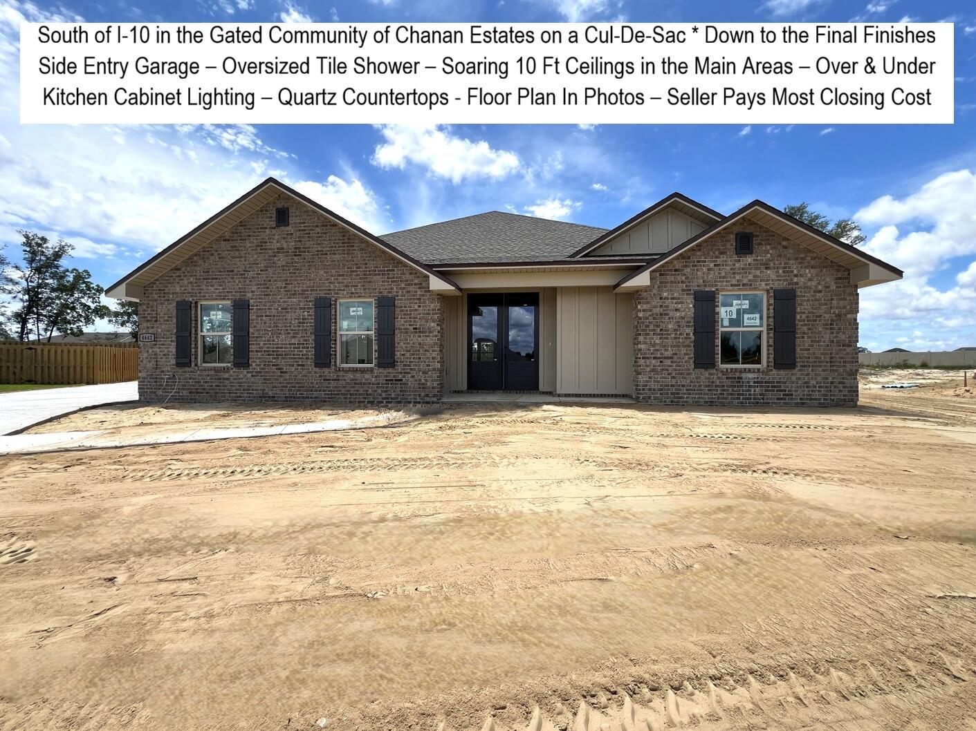 South of I-10 Located in the Gated Community of Chanan Estates on a Cul-De-Sac. Be the 1st to live in this BRAND NEW 2026 Brick Home. FLOOR PLAN ATTACHED. Perfect for MULTIGENERATIONAL Living or Home Office, 4 Bedrooms & 3 Full Baths, French Door Entry, ZERO CARPET - LV Flooring, 10 Foot Ceilings in the Main Living Area, Oil Rubbed Bronze Finishes, QUARTZ Counter-Tops, STAINLESS Appliances Installed, Smooth-top Range, MICROWAVE, Dishwasher, UNDER & OVER CABINET LIGHTING, Single Bowl Sink, WALK-IN PANTRY. MASTER SUITE -Tray Ceiling, Ceiling Fan, CUSTOM WALK-IN TILED SHOWER with Recessed NICHE. Double Quartz Top Master Vanity with Extended Countertop. Large Walk-in Closet. Bedroom 4 has a Private Exterior Entrance. 2 Car Side Entry Garage with No City of Crestview Property Taxes. Astroguard Hurricane Fabric for Windows and Doors is Included with this home. Front and Rear Sprinkler System in Grassed Areas. This section of Chanan Estates is on Sewer not Septic.
