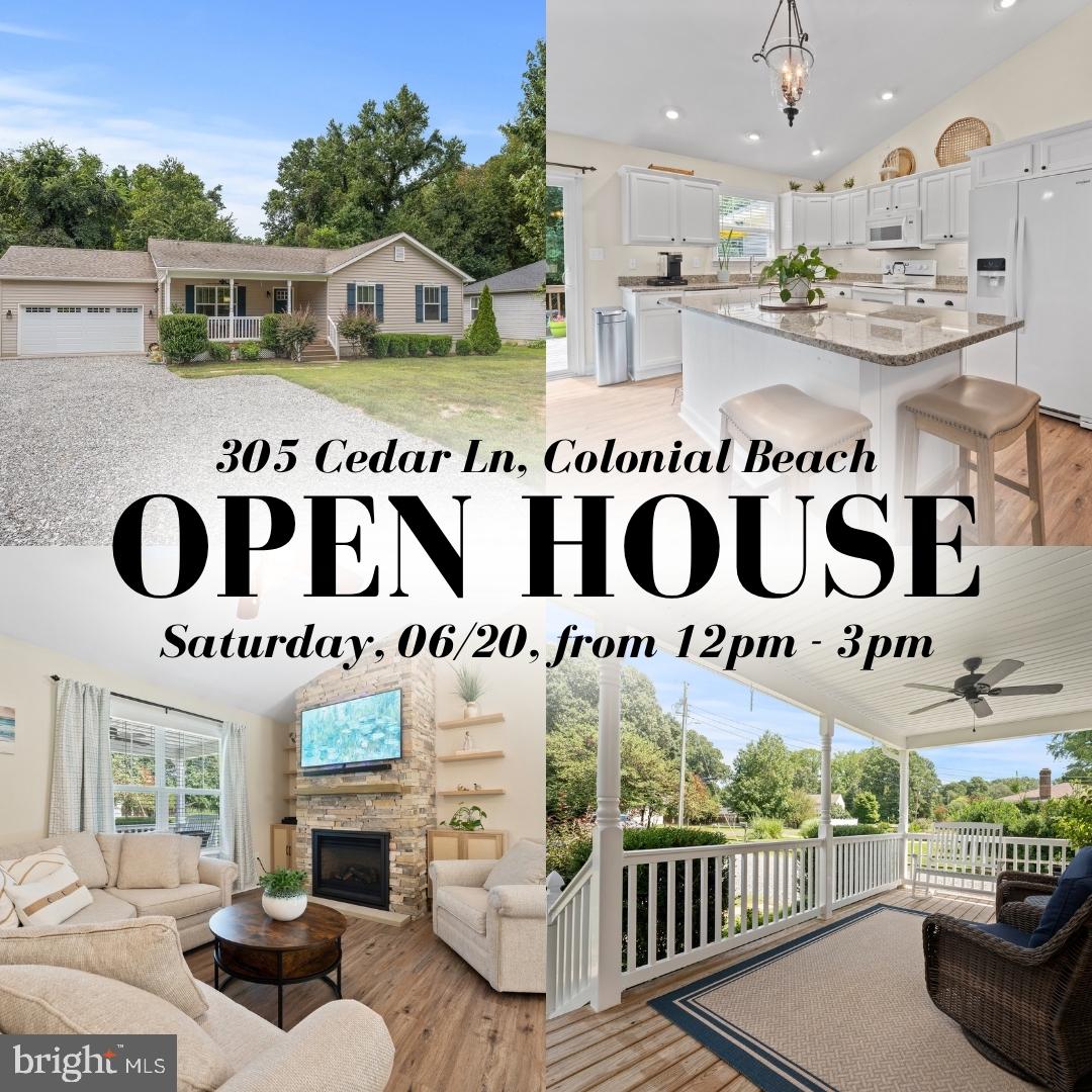 Qualifies for USDA Loan!!

Welcome to 305 Cedar Lane, a beautifully maintained move-in-ready home located in the highly sought-after Westmoreland Shores community in Colonial Beach—one of Virginia’s most desirable golf cart-friendly waterfront towns along the Potomac River. Whether you're searching for a full-time residence, weekend retreat, retirement home, or military relocation near Naval Support Facility Dahlgren, this property delivers the perfect blend of comfort, upgrades, community amenities, and coastal lifestyle.

Ideally located for commuters, 305 Cedar Lane offers convenient access to Fredericksburg, King George, Waldorf, D.C. and Richmond, while allowing you to come home to the peaceful charm of Virginia’s Northern Neck.

Inside, this spacious 3-bedroom, 2-bath home has been meticulously maintained and thoughtfully upgraded. The open-concept design features beautiful luxury plank flooring, a striking stone gas fireplace installed in 2021, and a well-appointed eat-in kitchen designed for both everyday living and entertaining. Highlights include:
✔ Granite countertops
✔ Spacious center island with additional seating
✔ Dining space for family meals or hosting guests
✔ Excellent flow between kitchen, dining, and living areas

The private primary suite offers something truly special—an additional flex suite with private deck access, opening the door to endless possibilities:
✔ Private home office
✔ Nursery or children's retreat
✔ Fitness or yoga studio
✔ Reading lounge or media room
✔ Dressing room or oversized walk-in closet
✔ Multi-generational living space

Step outside and discover outdoor living that goes far beyond a standard front porch. The expansive covered front porch feels more like a true outdoor living room, complete with a ceiling fan, generous space for comfortable seating, morning coffee, evening cocktails, or gathering with friends while enjoying the peaceful neighborhood setting.
The backyard continues the entertainment possibilities with:
✔ Large rear deck
✔ Dedicated gas line for your grill—no propane tanks to refill
✔ Gas line to backyard firepit for effortless evenings outdoors
✔ Custom storage shed with electricity
✔ Freshly graveled driveway (2025)
✔ Recently surveyed and staked property with plat available

Major infrastructure upgrades provide peace of mind, including:
✔ Gas tankless water heater (2021)
✔ Two separate fully encapsulated crawl spaces
✔ 120-gallon propane system supporting indoor and outdoor features

Living in Westmoreland Shores means access to amenities that are increasingly hard to find. Through the voluntary Potomac Westmoreland Shores Civic Corporation (PWSCC), residents can enjoy:
✔ Private residents-only beach access on Monroe Bay
✔ Community clubhouse with panoramic bay views
✔ Large waterfront deck available for private events
✔ Optional boat ramp key access
✔ Boat slip rental opportunities
Membership is just $60 annually, with optional boat ramp access for only $50 per year.

Just minutes away, enjoy everything Colonial Beach is known for:
✔ Sandy beaches
✔ Waterfront dining
✔ Marinas
✔ Fishing and boating
✔ The boardwalk
✔ Golf cart-friendly streets
✔ Boutique shopping and local events

If you're searching for homes for sale in Colonial Beach VA with water access, community beach access, boat amenities, commuter convenience, and exceptional outdoor living—305 Cedar Lane is a rare opportunity.
Schedule your private showing today.