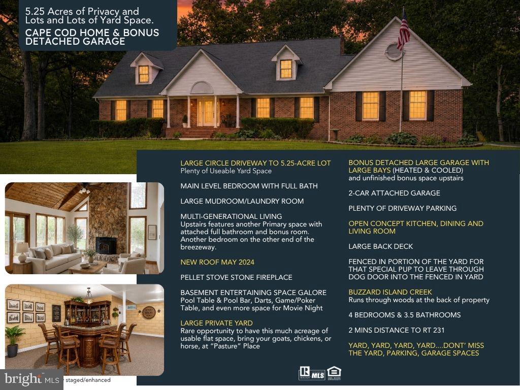 NO HOA! Private 5.25-acre Cape Cod on Pasture Place with ﻿Serene park-like surroundings, open yard space for horse, goats, chickens, and a creek tucked along the wooded edges of the property. Property equipped with a fenced in kid/dog area. This custom home offers incredible garage space with a 2-car attached garage plus a HEATED and COOLED Detached garage with 2 LARGE FRONT BAYS AND 1 side Bay, perfect for a designated workshop, BOAT or RV storage. Inside, you’re welcomed by wood cathedral ceilings and an open-concept kitchen with granite countertops overlooking the living room and formal dining area. The living room features a stunning stone fireplace, wall-to-wall windows, and doors leading to the back deck and peaceful backyard views. The main-level primary bedroom includes a walk-in closet, private bath, and sliders to the back deck. A second bedroom is also located on the main level with adjoining full bathroom that connects to the main level foyer. Upstairs includes two more bedrooms. One of the upstairs bedrooms can be considered another Primary Suite as it has its own full bathroom and bonus room attached. The basement with every brick hand painted is already set up for pool, darts, gaming, bar area, workout space, and a semi-finished half bath. Great future potential for an in-law suite, teen suite, or entertainment area with the walk-up stairs to the outside. Pasture Place features a Bonus detached garage including a bonus area upstairs, perfect for storage or future finished space. Pellet stoves fireplaces on main level and basement level. Located just 30 miles to Patuxent River Naval Base, 31 miles to Joint Base Andrews, and 42 miles to the Naval Academy in Annapolis. Close to parks, boat launch, fishing pier, shops, grocery stores, restaurants, and only 3 miles to a local vineyard. **NEW ROOF MAY 2024**