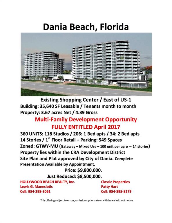 Re Development CRA District. Less than a mile from the Ocean, City Pier & several Marinas. Fort Lauderdale International & Port Everglades expansion  along with the 103 Acre Dania Point development are the need for more housing. Site Plan & Plat approved.