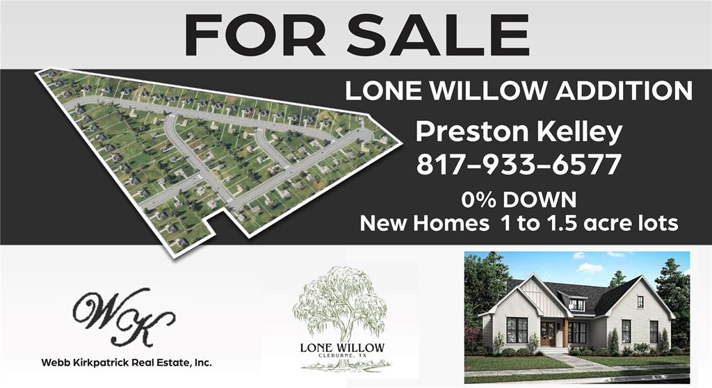 Welcome to Lone Willow Addition - Your Perfect Escape Near Cleburne Lake! New Construction homes offering competitive buyer incentives, including closing cost assistance and or rate buy down options. Nestled on the picturesque west side of Cleburne Lake, Lone Willow offers the perfect blend of peaceful country living with easy access to city conveniences. Located just six miles from Cleburne and only ten miles from the Chisholm Trail Toll Road, this prime development provides quick connections to Highway 67, making your commute a breeze! Situated outside city limits yet within Cleburne's Extraterritorial Jurisdiction (ETJ), Lone Willow gives you the flexibility of rural living with the potential for future growth. Each homesite in Phase 1 has already been equipped with water taps by Johnson County Special Utility District (JCSUD), ensuring a seamless connection to start to your dream home build. For modern conveniences, United Cooperative Services is powering this development with electric service as well as fiber-optic high-speed internet, keeping you connected while enjoying the beauty of the Texas countryside. Whether you're looking to build your forever home or invest in a growing community, Lone Willow is the perfect place to put down roots. Don't miss out on this incredible opportunity! Contact us today for more details and to secure your spot in this stunning new development! Interest rate as low as 4.99 percent with qualified buyer!