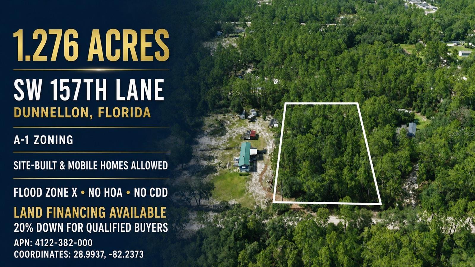 Discover the potential of this 1.276-acre wooded residential parcel in the Florida Highlands community of Dunnellon. Zoned A-1 General Agriculture, the property allows Site-built and Mobile/Manufactured homes, making it an excellent option for buyers, builders, or investors. With approximately 165 feet of frontage and 300 feet of depth, the parcel offers ample space for a residence, outdoor living areas, storage, and other permitted uses. Utility poles and electrical lines are nearby. Located in Flood Zone X. No HOA. No CDD. A well and septic system will be needed.

The acreage, residential use, and permitted housing options make this property appealing to builders seeking land for a new home and buyers who want additional space in a quiet country setting. Convenient access to State Road 200, County Road 484, Interstate 75, Dunnellon, and Ocala provides connections to shopping, restaurants, schools, healthcare, and everyday services.

Nearby recreation includes Rainbow Springs State Park, KP Hole Park, the Rainbow River, the Withlacoochee River, and the Florida Horse Park. Nearby healthcare facilities include AdventHealth Ocala, HCA Florida Ocala Hospital, HCA Florida West Marion Hospital, and medical offices in Dunnellon. Qualified buyers may purchase this land with as little as a 20% Down Payment.

The vacant parcel is located next to 7135 SW 157th Lane, Dunnellon, FL 34432. This address may be used for reference purposes only when locating the property.