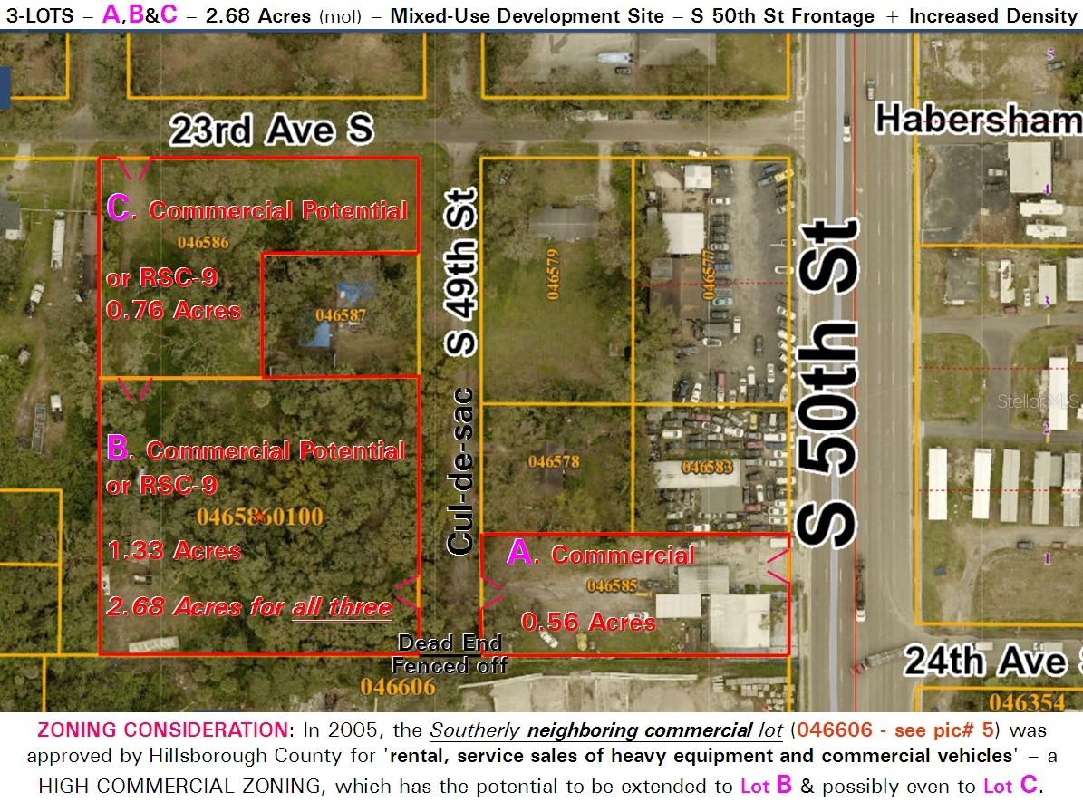 USE VIRTUAL TOUR LINK FOR BEST VIEWING ~ 3 Lots in total - see pic #1 - adjacent folio #'s 046586-0100 & 046586 included (OR SPEARATE) ~ Rare Tampa site offering commercial frontage with development depth and zoning upside ~ 2.68 Acres – Commercial Land on S 50th St ~ Three parcels totaling ±2.68 acres with frontage on S 50th Street and additional rear access on 49th Street & 23rd Ave S ~ Front parcel supports commercial use. Rear parcels are currently zoned residential (RSC-9) with potential for increased density or expanded commercial use because of high zoning on adjacent property to the South ~ This adjacent high-intensity commercial approval provides strong development precedent ~ Ideal for developers.